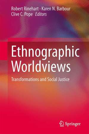 Ethnographic Worldviews: Transformations and Social Justice de Robert E. Rinehart