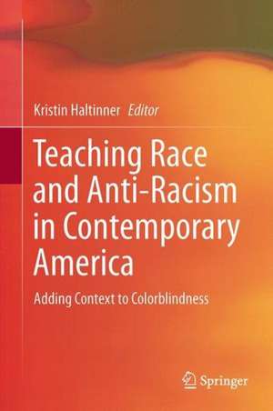 Teaching Race and Anti-Racism in Contemporary America: Adding Context to Colorblindness de Kristin Haltinner