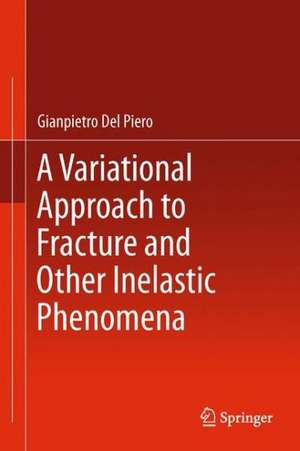 A Variational Approach to Fracture and Other Inelastic Phenomena de Gianpietro Del Piero