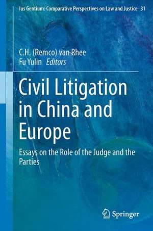 Civil Litigation in China and Europe: Essays on the Role of the Judge and the Parties de C.H. (Remco) van Rhee