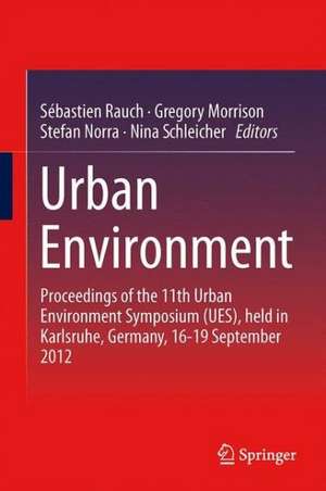 Urban Environment: Proceedings of the 11th Urban Environment Symposium (UES), held in Karlsruhe, Germany, 16-19 September 2012 de Sébastien Rauch