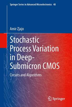 Stochastic Process Variation in Deep-Submicron CMOS: Circuits and Algorithms de Amir Zjajo