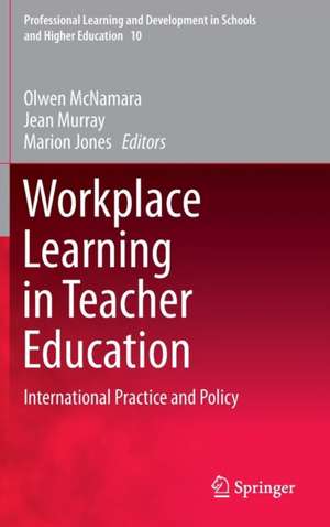 Workplace Learning in Teacher Education: International Practice and Policy de Olwen McNamara