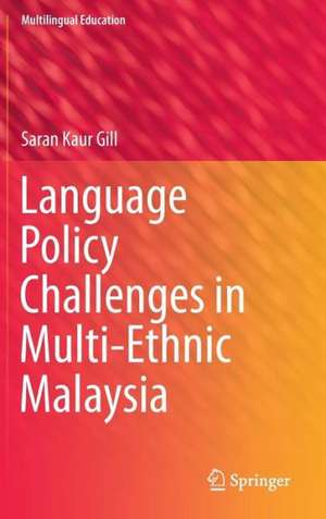 Language Policy Challenges in Multi-Ethnic Malaysia de Saran Kaur Gill