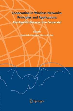 Cooperation in Wireless Networks: Principles and Applications: Real Egoistic Behavior is to Cooperate! de Frank H. P. Fitzek