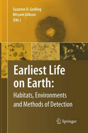 Earliest Life on Earth: Habitats, Environments and Methods of Detection de Suzanne D. Golding