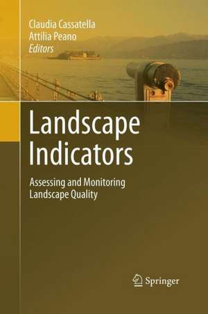 Landscape Indicators: Assessing and Monitoring Landscape Quality de Claudia Cassatella