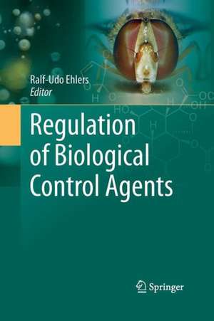 Regulation of Biological Control Agents de Ralf-Udo Ehlers