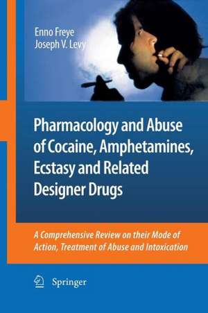 Pharmacology and Abuse of Cocaine, Amphetamines, Ecstasy and Related Designer Drugs: A comprehensive review on their mode of action, treatment of abuse and intoxication de Enno Freye