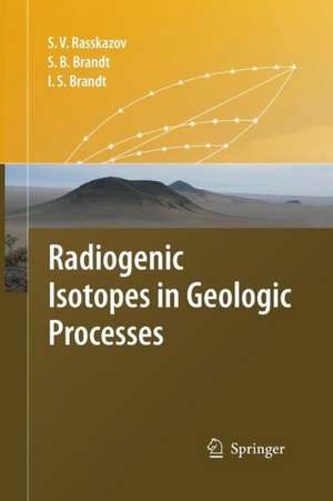 Radiogenic Isotopes in Geologic Processes de Sergei V. Rasskazov