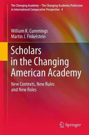 Scholars in the Changing American Academy: New Contexts, New Rules and New Roles de William K. Cummings