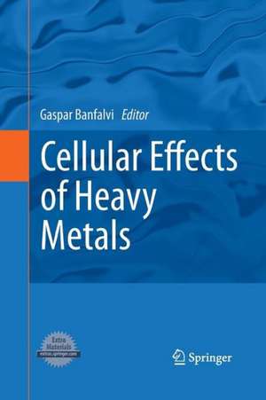 Cellular Effects of Heavy Metals de Gaspar Banfalvi