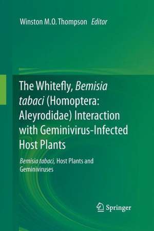 The Whitefly, Bemisia tabaci (Homoptera: Aleyrodidae) Interaction with Geminivirus-Infected Host Plants: Bemisia tabaci, Host Plants and Geminiviruses de Winston M. O. Thompson