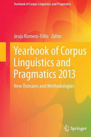 Yearbook of Corpus Linguistics and Pragmatics 2013: New Domains and Methodologies de Jesús Romero-Trillo