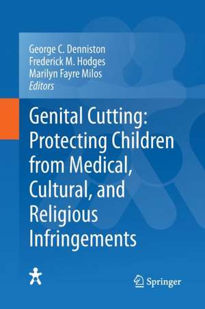 Genital Cutting: Protecting Children from Medical, Cultural, and Religious Infringements de George C. Denniston