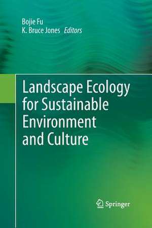 Landscape Ecology for Sustainable Environment and Culture de Bojie Fu