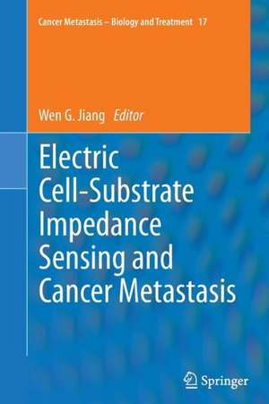 Electric Cell-Substrate Impedance Sensing and Cancer Metastasis de Wen G. Jiang