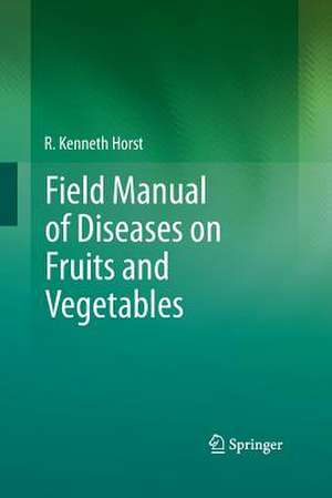 Field Manual of Diseases on Fruits and Vegetables de R. Kenneth Horst