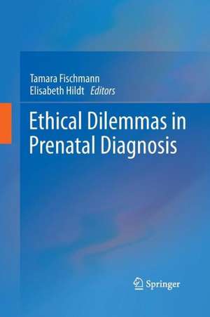 Ethical Dilemmas in Prenatal Diagnosis de Tamara Fischmann