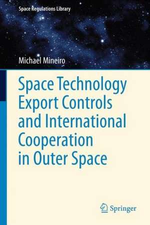 Space Technology Export Controls and International Cooperation in Outer Space de Michael Mineiro