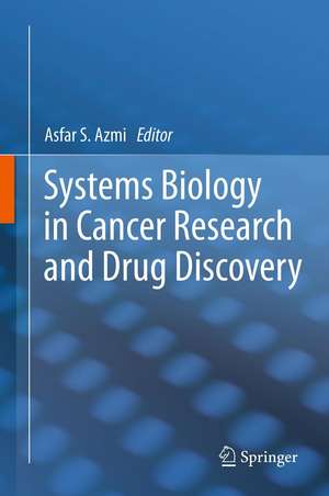 Systems Biology in Cancer Research and Drug Discovery de Asfar S. Azmi