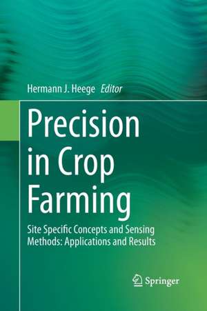 Precision in Crop Farming: Site Specific Concepts and Sensing Methods: Applications and Results de Hermann J. Heege