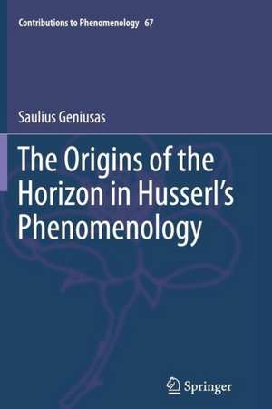 The Origins of the Horizon in Husserl’s Phenomenology de Saulius Geniusas