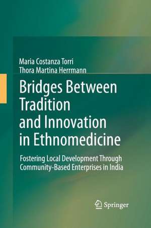 Bridges Between Tradition and Innovation in Ethnomedicine: Fostering Local Development Through Community-Based Enterprises in India de Maria Costanza Torri