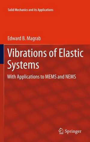 Vibrations of Elastic Systems: With Applications to MEMS and NEMS de Edward B. Magrab