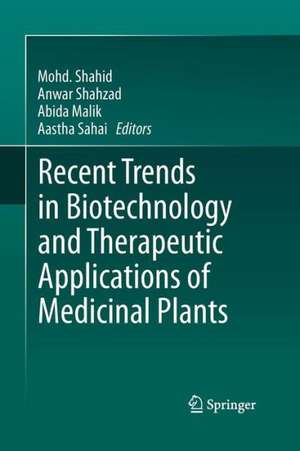 Recent Trends in Biotechnology and Therapeutic Applications of Medicinal Plants de Mohd. Shahid