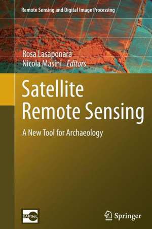 Satellite Remote Sensing: A New Tool for Archaeology de Rosa Lasaponara