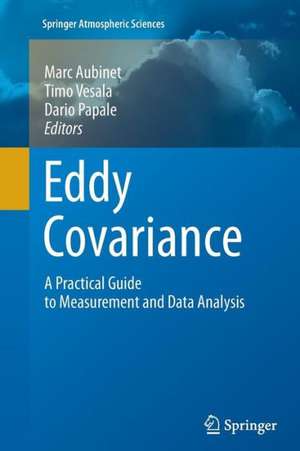 Eddy Covariance: A Practical Guide to Measurement and Data Analysis de Marc Aubinet