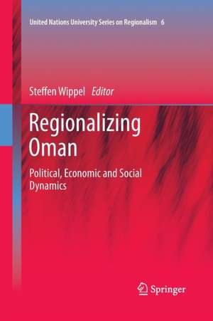 Regionalizing Oman: Political, Economic and Social Dynamics de Steffen Wippel