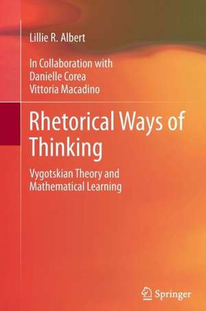 Rhetorical Ways of Thinking: Vygotskian Theory and Mathematical Learning de Lillie R. Albert