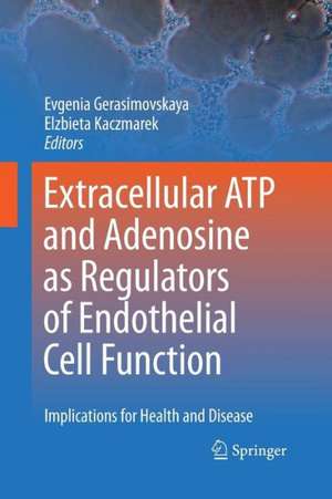 Extracellular ATP and adenosine as regulators of endothelial cell function: Implications for health and disease de Evgenia Gerasimovskaya