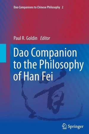 Dao Companion to the Philosophy of Han Fei de Paul Goldin