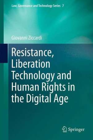 Resistance, Liberation Technology and Human Rights in the Digital Age de Giovanni Ziccardi