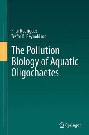 The Pollution Biology of Aquatic Oligochaetes de Pilar Rodriguez