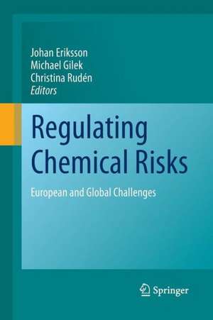 Regulating Chemical Risks: European and Global Challenges de Johan Eriksson