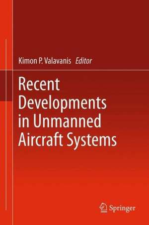 Recent Developments in Unmanned Aircraft Systems de Kimon P. Valavanis