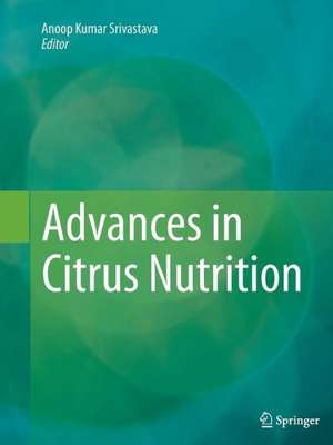 Advances in Citrus Nutrition de Anoop Kumar Srivastava