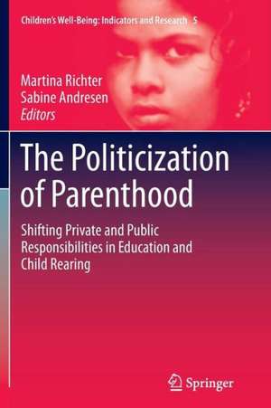 The Politicization of Parenthood: Shifting private and public responsibilities in education and child rearing de Martina Richter