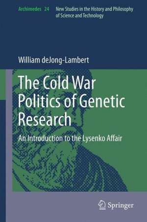 The Cold War Politics of Genetic Research: An Introduction to the Lysenko Affair de William deJong-Lambert