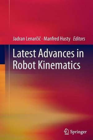 Latest Advances in Robot Kinematics de Jadran Lenarcic