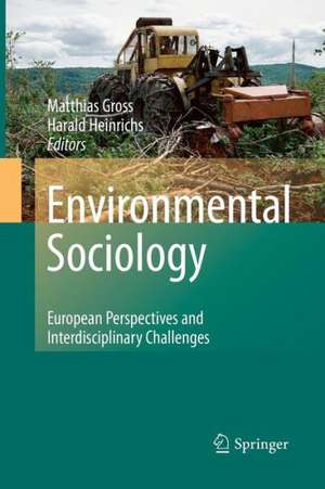 Environmental Sociology: European Perspectives and Interdisciplinary Challenges de Matthias Groß