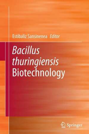 Bacillus thuringiensis Biotechnology de Estibaliz Sansinenea