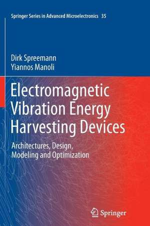 Electromagnetic Vibration Energy Harvesting Devices: Architectures, Design, Modeling and Optimization de Dirk Spreemann