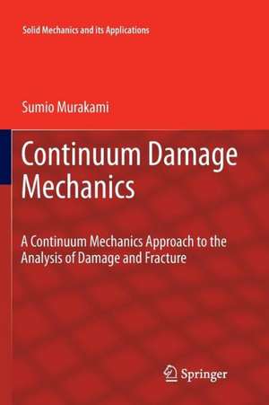 Continuum Damage Mechanics: A Continuum Mechanics Approach to the Analysis of Damage and Fracture de Sumio Murakami