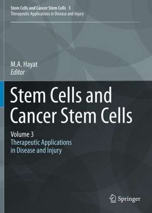 Stem Cells and Cancer Stem Cells,Volume 3: Stem Cells and Cancer Stem Cells, Therapeutic Applications in Disease and Injury: Volume 3 de M.A. Hayat