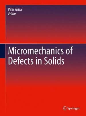 Micromechanics of Defects in Solids de Pilar Ariza